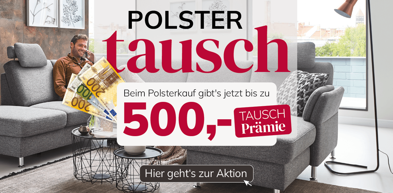 Aktion für Polsterkäufe: Bis zu 500 Euro Tauschprämie. Sitzmöbel und Gutscheine im modernen Wohnambiente.